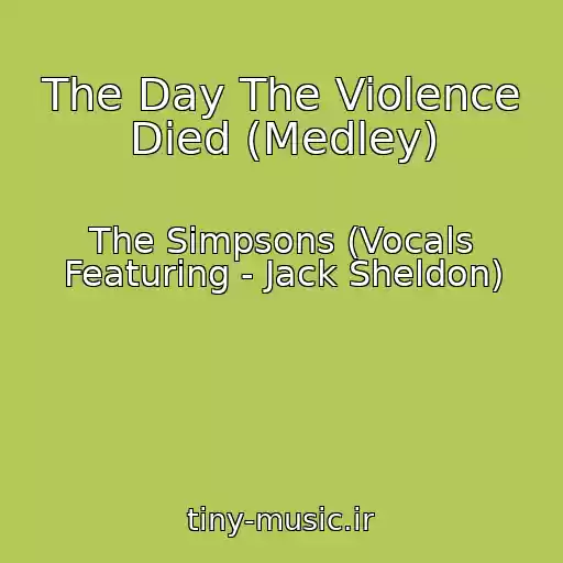 کاور آهنگ The Day The Violence Died (Medley) از The Simpsons (Vocals Featuring - Jack Sheldon)