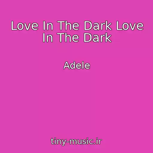 کاور آهنگ Love In The Dark Love In The Dark از Adele