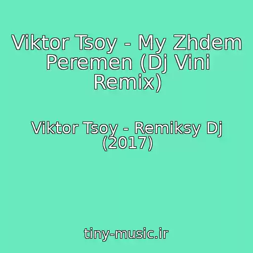 کاور آهنگ Viktor Tsoy - My Zhdem Peremen (Dj Vini Remix) از Viktor Tsoy - Remiksy Dj (2017)