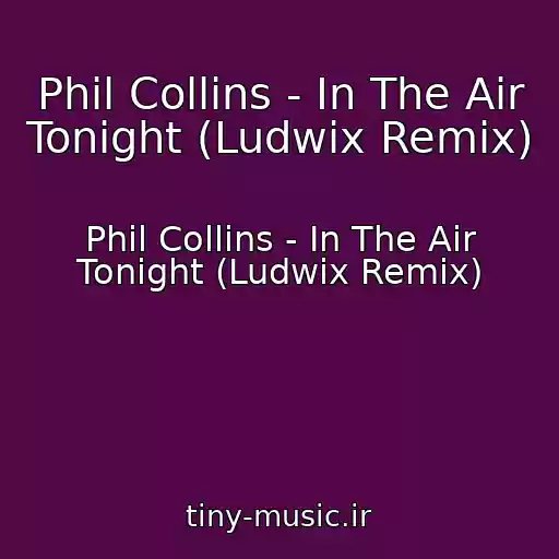 کاور آهنگ Phil Collins - In The Air Tonight (Ludwix Remix) از Phil Collins - In The Air Tonight (Ludwix Remix)
