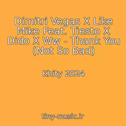 کاور آهنگ Dimitri Vegas X Like Mike Feat. Tiesto X Dido X Ww - Thank You (Not So Bad) از Khity 2024