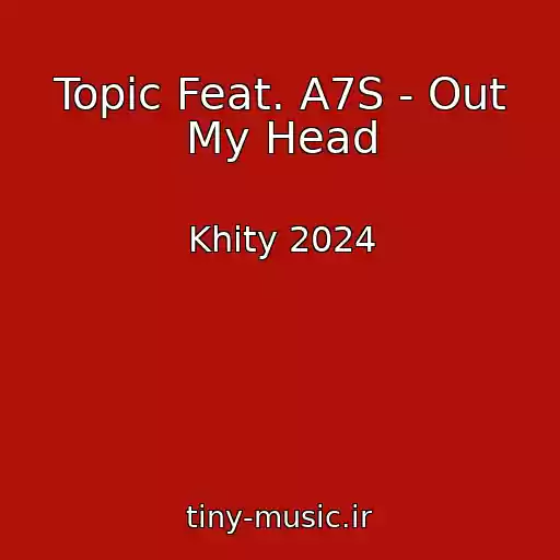 کاور آهنگ Topic Feat. A7S - Out My Head از Khity 2024