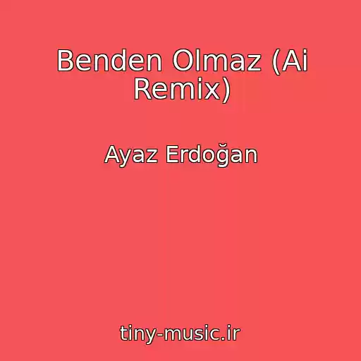 کاور آهنگ Benden Olmaz (Ai Remix) از Ayaz Erdoğan