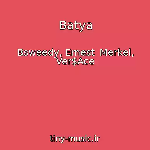 کاور آهنگ Batya از Bsweedy, Ernest Merkel, Ver$Ace