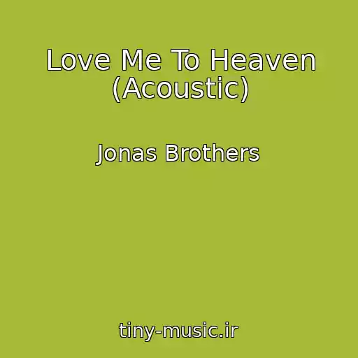 کاور آهنگ Love Me To Heaven (Acoustic) از Jonas Brothers