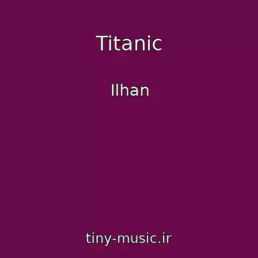 کاور آهنگ Titanic از Ilhan