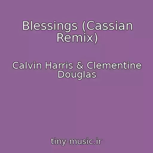 کاور آهنگ Blessings (Cassian Remix) از Calvin Harris & Clementine Douglas