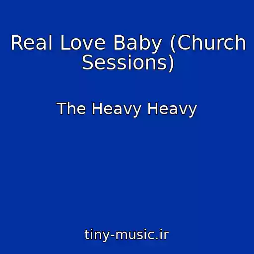کاور آهنگ Real Love Baby (Church Sessions) از The Heavy Heavy