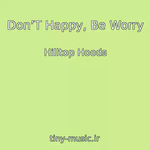 کاور آهنگ Don’T Happy, Be Worry از Hilltop Hoods