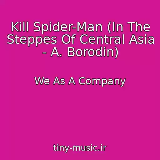 کاور آهنگ Kill Spider-Man (In The Steppes Of Central Asia - A. Borodin) از We As A Company