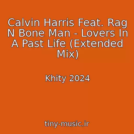 کاور آهنگ Calvin Harris Feat. Rag N Bone Man - Lovers In A Past Life (Extended Mix) از Khity 2024