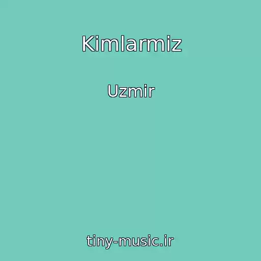 کاور آهنگ Kimlarmiz از Uzmir