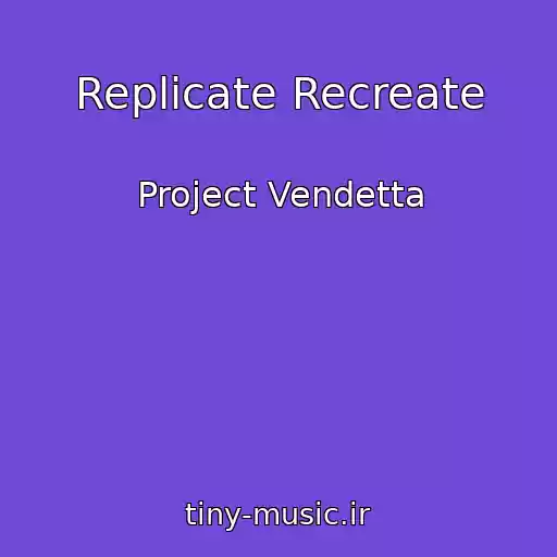 کاور آهنگ Replicate Recreate از Project Vendetta