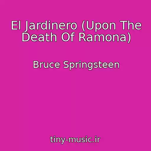 کاور آهنگ El Jardinero (Upon The Death Of Ramona) از Bruce Springsteen