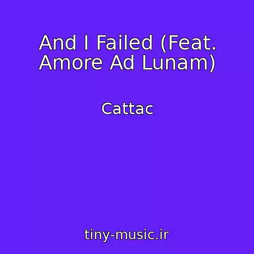 کاور آهنگ And I Failed (Feat. Amore Ad Lunam) از Cattac