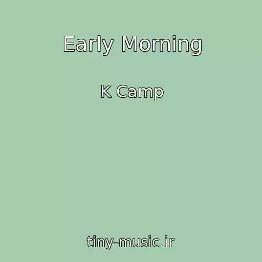 کاور آهنگ Early Morning از K Camp