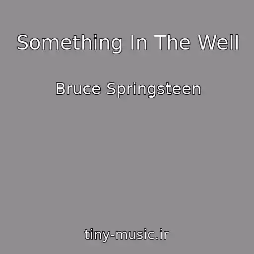 کاور آهنگ Something In The Well از Bruce Springsteen