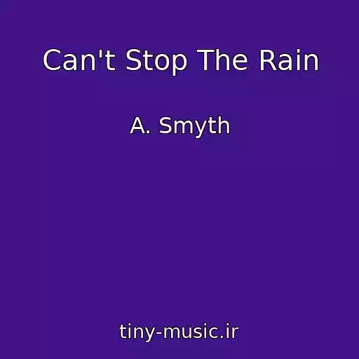 کاور آهنگ Can't Stop The Rain از A. Smyth