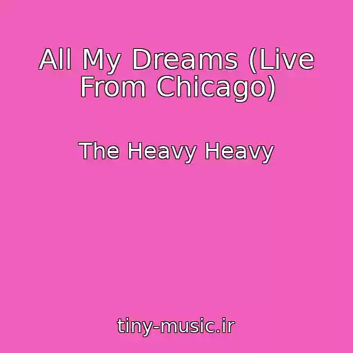 کاور آهنگ All My Dreams (Live From Chicago) از The Heavy Heavy