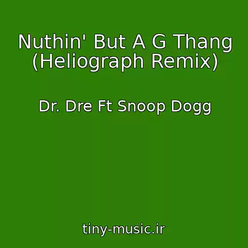 کاور آهنگ Nuthin' But A G Thang (Heliograph Remix) از Dr. Dre Ft Snoop Dogg
