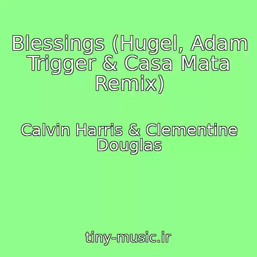 کاور آهنگ Blessings (Hugel, Adam Trigger & Casa Mata Remix) از Calvin Harris & Clementine Douglas