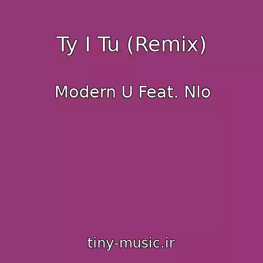 کاور آهنگ Ty I Tu (Remix) از Modern U Feat. Nlo