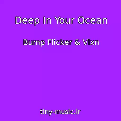 کاور آهنگ Deep In Your Ocean از Bump Flicker & Vlxn