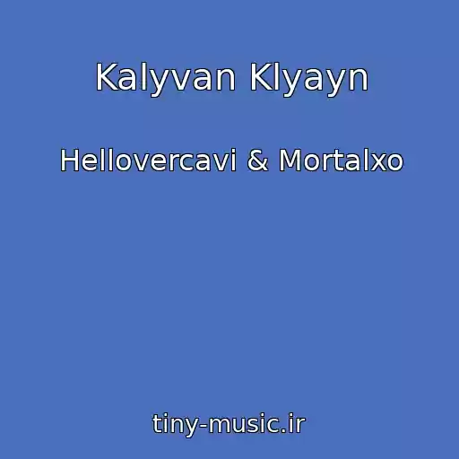 کاور آهنگ Kalyvan Klyayn از Hellovercavi & Mortalxo