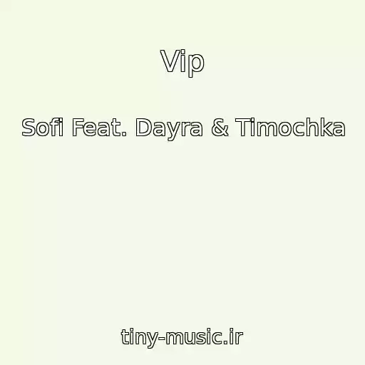 کاور آهنگ Vip از Sofi Feat. Dayra & Timochka