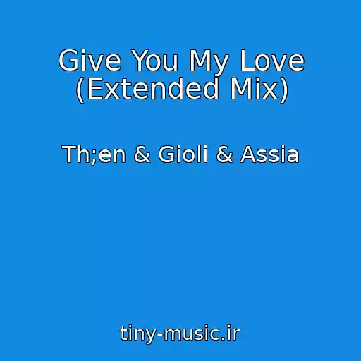 کاور آهنگ Give You My Love (Extended Mix) از Th;en & Gioli & Assia
