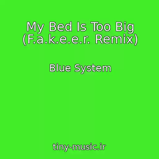 کاور آهنگ My Bed Is Too Big (F.a.k.e.e.r. Remix) از Blue System