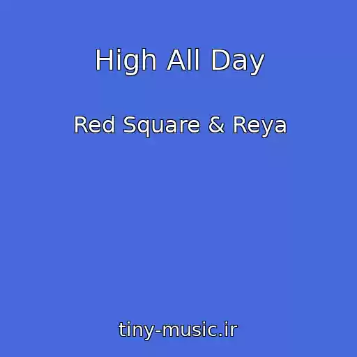 کاور آهنگ High All Day از Red Square & Reya