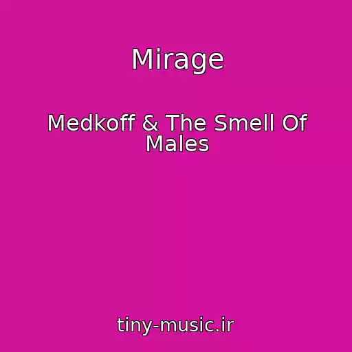 کاور آهنگ Mirage از Medkoff & The Smell Of Males