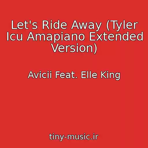 کاور آهنگ Let's Ride Away (Tyler Icu Amapiano Extended Version) از Avicii Feat. Elle King