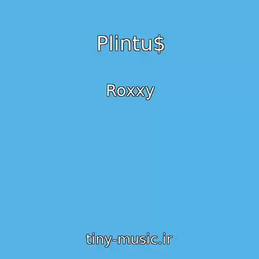 کاور آهنگ Plintu$ از Roxxy