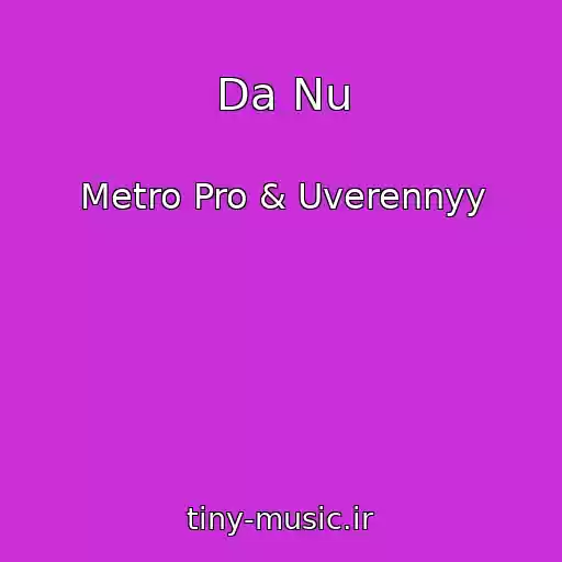 کاور آهنگ Da Nu از Metro Pro & Uverennyy