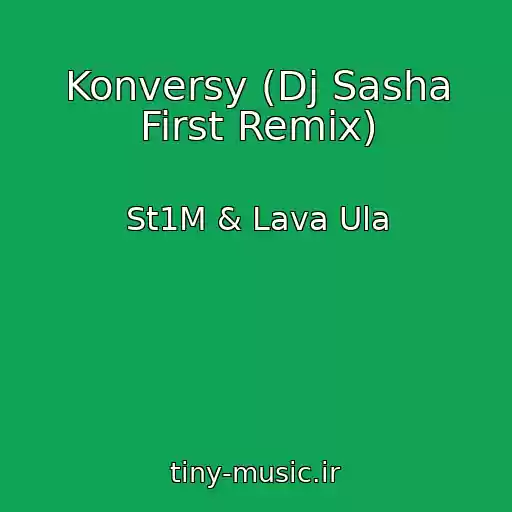 کاور آهنگ Konversy (Dj Sasha First Remix) از St1M & Lava Ula