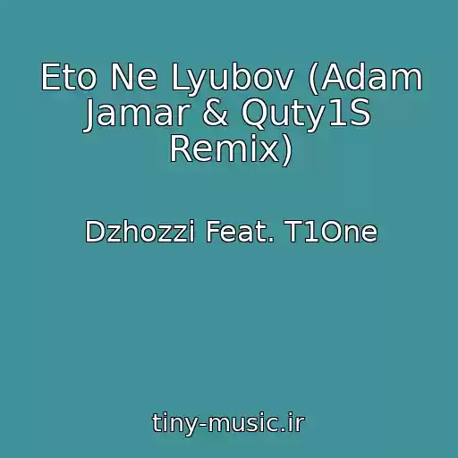 کاور آهنگ Eto Ne Lyubov (Adam Jamar & Quty1S Remix) از Dzhozzi Feat. T1One