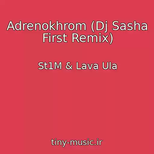کاور آهنگ Adrenokhrom (Dj Sasha First Remix) از St1M & Lava Ula