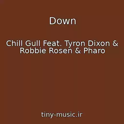 کاور آهنگ Down از Chill Gull Feat. Tyron Dixon & Robbie Rosen & Pharo