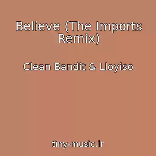 کاور آهنگ Believe (The Imports Remix) از Clean Bandit & Lloyiso