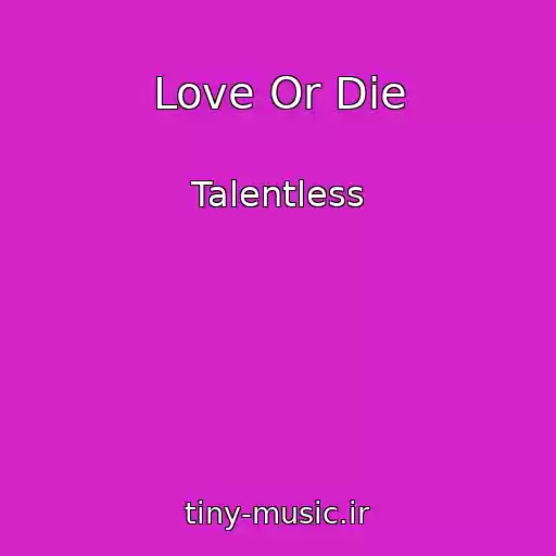 کاور آهنگ Love Or Die از Talentless