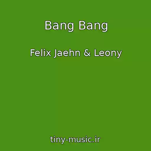 کاور آهنگ Bang Bang از Felix Jaehn & Leony