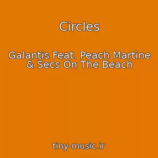 کاور آهنگ Circles از Galantis Feat. Peach Martine & Secs On The Beach