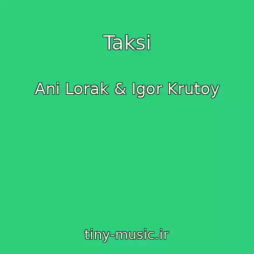 کاور آهنگ Taksi از Ani Lorak & Igor Krutoy