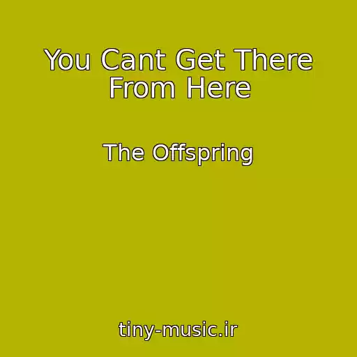 کاور آهنگ You Cant Get There From Here از The Offspring