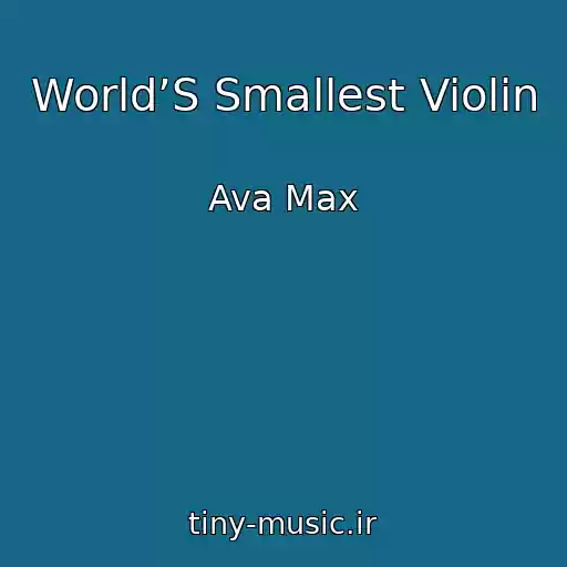 کاور آهنگ World’S Smallest Violin از Ava Max