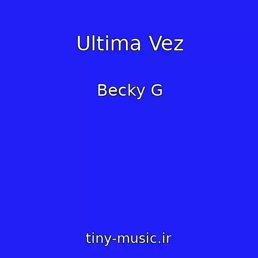 کاور آهنگ Ultima Vez از Becky G