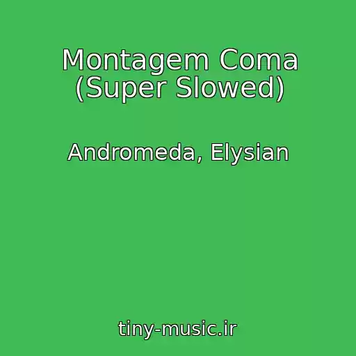 کاور آهنگ Montagem Coma (Super Slowed) از Andromeda, Elysian