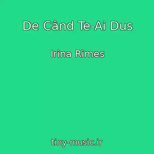 کاور آهنگ De Când Te-Ai Dus از Irina Rimes